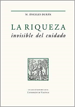 Portada del libro: Durán, M. A. (2018): La riqueza invisible del cuidado. Valencia: Universitat de València. 518 p.