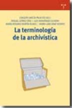  La terminología de la archivística. Gijón: Trea, 2010